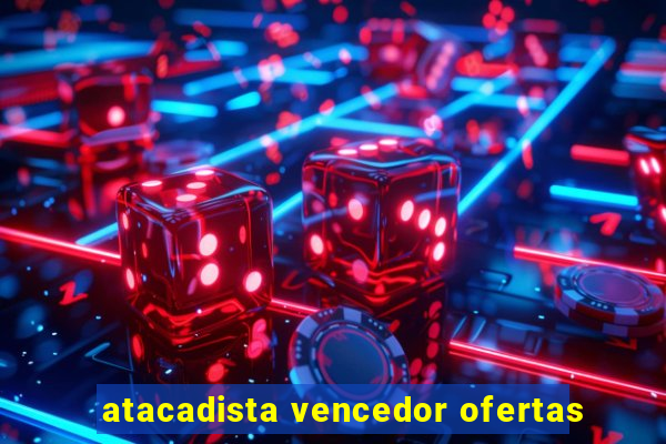 atacadista vencedor ofertas